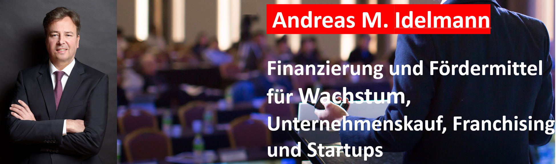 Andreas M. Idelmann - Finanzierung und Fördermittel für Wachstum, Unternehmenskauf, Franchising und Startups